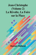 Jean-Christophe (Volume 2); La Révolte, La Foire sur la Place