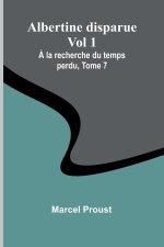 Albertine disparue Vol 1; ? la recherche du temps perdu, Tome 7