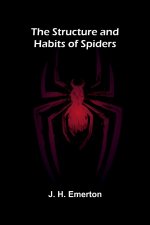 The Structure and Habits of Spiders
