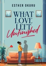 What Love Left Unfinished