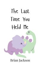 The Last Time You Held Me