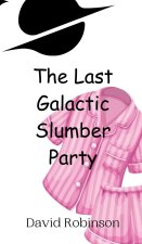 The Last Galactic Slumber Party