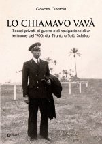 chiamavo Vavà. Ricordi privati, di guerra e di navigazione di un testimone del '900: dal Titanic a Totò Schillaci