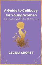 A Guide to Celibacy for Young Women