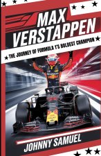 Max Verstappen - The Journey of Formula 1's Boldest Champion