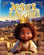 Jesus, the King of Love