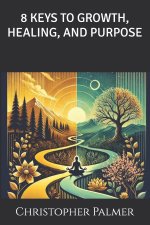 8 Keys to Growth, Healing, and Purpose