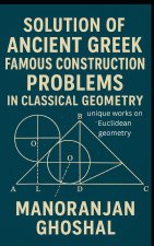Solution of Ancient Greek Famous Construction Problems in classical Geometry