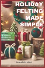 Holiday Felting Made Simple