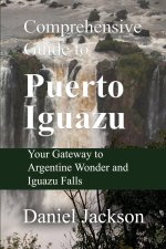 Comprehensive Guide to Puerto Iguazu