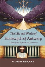The Life and Works of Hadewijch of Antwerp
