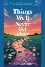 Things We Will Never Get Over