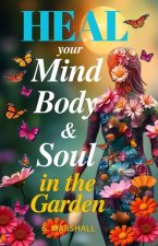 Heal your Mind, Body & Soul in the Garden