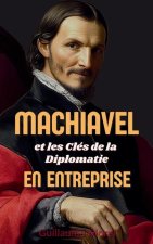Machiavel et les Clés de la Diplomatie en Entreprise