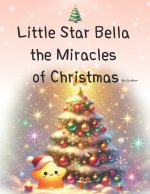 Little Star Bella the Miracles of Christmas