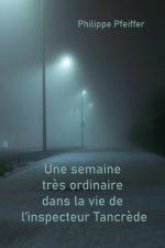 Une semaine tr?s ordinaire dans la vie de l'inspecteur Tancr?de