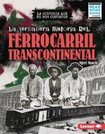 La Verdadera Historia del Ferrocarril Transcontinental (the Real History of the Transcontinental Railroad)