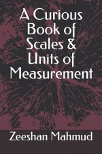 A Curious Book of Scales & Units of Measurement
