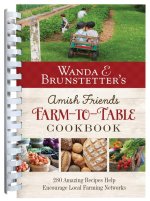 Wanda E. Brunstetter's Amish Friends Farm-To-Table Cookbook