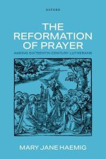 Reformation of Prayer among Sixteenth-Century Lutherans