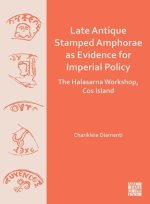 Late Antique Stamped Amphorae as Evidence for Imperial Policy: The Halasarna Workshop, Cos Island