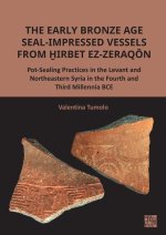 The Early Bronze Age Seal-Impressed Vessels from Hirbet ez-Zeraqon: Pot-Sealing Practices in the Levant and Northeastern Syria in the Fourth and Third