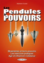 Les pendules à pouvoirs - 50 pendules et leurs pouvoirs - Les exercices pratiques - Agir et influencer à distance