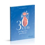 30 jours pour laisser Dieu guérir ton coeur