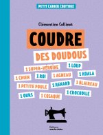 Petits cahiers couture : Coudre des doudous