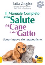 manuale completo sulla salute del cane e del gatto. Scopri nuove vie terapeutiche