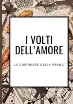 volti dell'amore. Le guerriere della penna