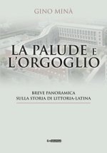 palude e l'orgoglio. Breve panoramica sulla storia di Littoria-Latina
