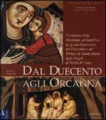 Dal Duecento agli Orcagna. Il restauro della Madonna col Bambino di ignoto fiorentino del Duecento e del trittico di Santa Maria degli Angeli di Nardo
