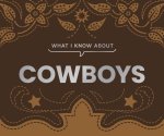 What I Know about Cowboys