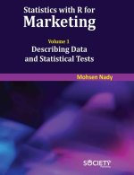 Statistics with R for Marketing: Volume 1 Describing Data and Statistical Tests
