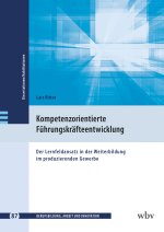Der Lernfeldansatz als Grundlage kompetenzorientierter Führungskräfteentwicklung im produzierenden Gewerbe