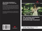 The nursing consultation in gynaecological brachytherapy treatment