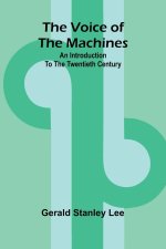 The Voice of the Machines; An Introduction to the Twentieth Century