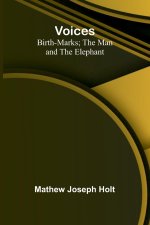 Voices; Birth-Marks; The Man and the Elephant