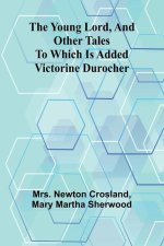 The Young Lord, and Other Tales; to which is added Victorine Durocher