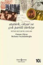 Atatürk, Okyar ve Cok Partili Türkiye