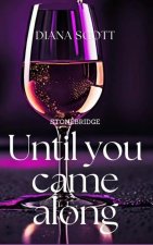 Until you came along