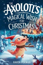 The Axolotl's Magical Wish for Christmas