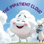The Impatient Cloud