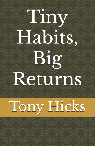 Tiny Habits, Big Returns