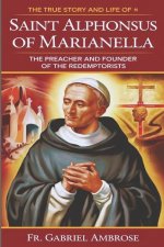 The True Story and Life of Saint Alphonsus Liguori of Marianella