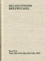 Melanchthons Briefwechsel / Band T 26: Texte 7803-8142 (Mai 1556-Februar 1557)