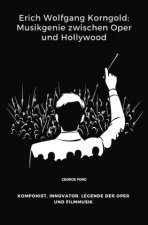 Erich Wolfgang Korngold: Musikgenie zwischen Oper und Hollywood