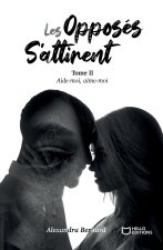 Les opposés s'attirent - Tome II : Aide-moi, aime-moi