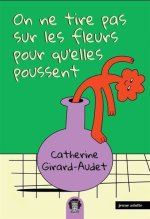 ON NE TIRE PAS SUR LES FLEURS POUR QU'ELLES POUSSENT V 01
